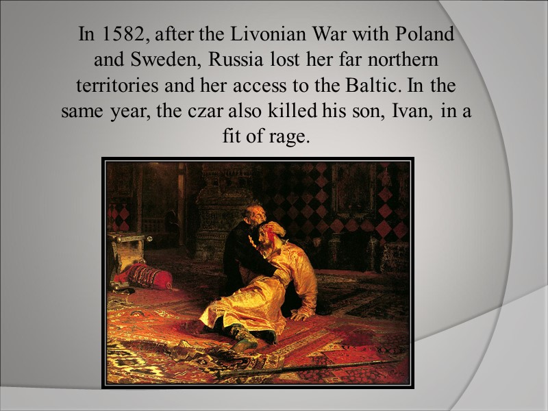 In 1582, after the Livonian War with Poland and Sweden, Russia lost her far